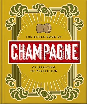 portada The Little Book of Champagne: A Bubbly Guide to the World’S Most Famous Fizz! (The Little Books of Food & Drink, 18) (in English)
