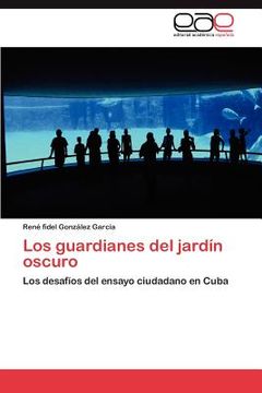 portada Los guardianes del jardín oscuro: Los desafíos del ensayo ciudadano en Cuba (in Spanish)
