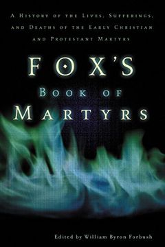 portada Fox's Book of Martyrs: A History of the Lives, Sufferings, and Deaths of the Early Christian and Protestant Martyrs 