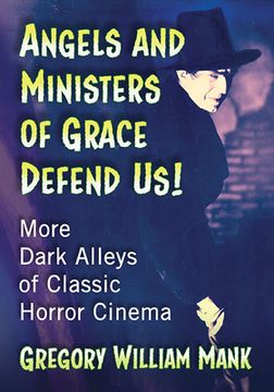 portada Angels and Ministers of Grace Defend Us! More Dark Alleys of Classic Horror Cinema (en Inglés)