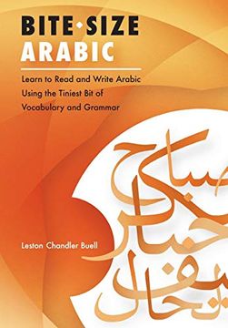 portada Bite-Size Arabic: Learn to Read and Write Arabic Using the Tiniest bit of Vocabulary and Grammar (en Inglés)