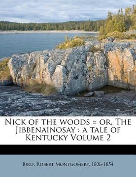 portada nick of the woods = or, the jibbenainosay: a tale of kentucky volume 2 (en Inglés)
