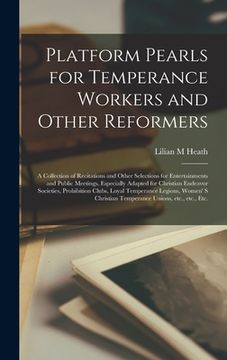 portada Platform Pearls for Temperance Workers and Other Reformers [microform]: a Collection of Recitations and Other Selections for Entertainments and Public (en Inglés)
