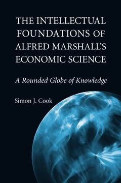 portada The Intellectual Foundations of Alfred Marshall's Economic Science: A Rounded Globe of Knowledge (Historical Perspectives on Modern Economics) 