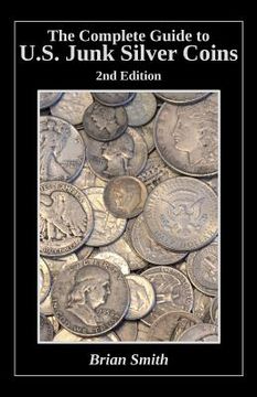 portada The Complete Guide to U.S. Junk Silver Coins, 2nd Edition (en Inglés)