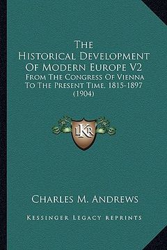 portada the historical development of modern europe v2: from the congress of vienna to the present time, 1815-1897 (1904) (in English)