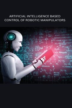 portada Artificial Intelligence Based Control of Robotic Manipulators (en Inglés)