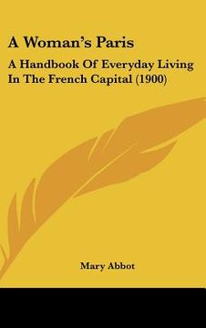 portada a woman's paris: a handbook of everyday living in the french capital (1900) (en Inglés)