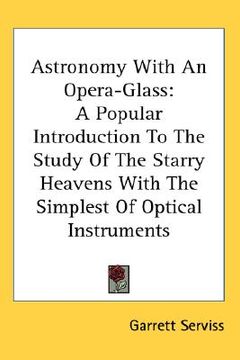 portada astronomy with an opera-glass: a popular introduction to the study of the starry heavens with the simplest of optical instruments (in English)