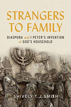 portada Strangers to Family: Diaspora and 1 Peter’S Invention of God’S Household (en Inglés)