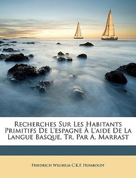 portada Recherches Sur Les Habitants Primitifs de l'Espagne À l'Aide de la Langue Basque, Tr. Par A. Marrast (in French)