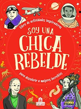 portada Soy una Chica Rebelde: Libro de Actividades Inspiradoras Para Descubrir a Mujeres Increíbles (in Spanish)