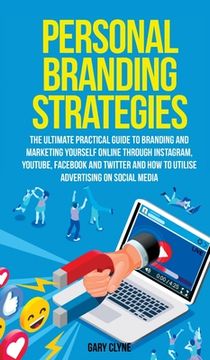 portada Personal Branding Strategies The Ultimate Practical Guide to Branding And Marketing Yourself Online Through Instagram, YouTube, Facebook and Twitter A (en Inglés)