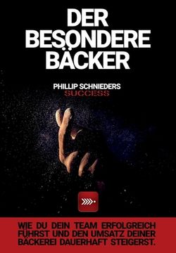 portada Der Besondere Bäcker: Wie du dein Team erfolgreich führst und den Umsatz deiner Bäckerei dauerhaft steigerst. (in German)