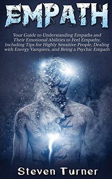portada Empath: Your Guide to Understanding Empaths and Their Emotional Abilities to Feel Empathy, Including Tips for Highly Sensitive People, Dealing With Energy Vampires, and Being a Psychic Empath (in English)