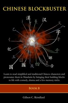 portada Chinese Blockbuster 8: Learn to read simplified and traditional Chinese characters and to pronounce them in Mandarin by bringing their buildi (en Inglés)