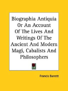 portada biographia antiquia or an account of the lives and writings of the ancient and modern magi, cabalists and philosophers (en Inglés)