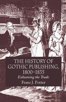 portada The History of Gothic Publishing, 1800-1835: Exhuming the Trade