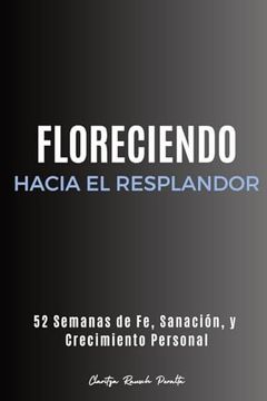 portada Floreciendo Hacia el Resplandor: 52 Semanas de Fe, Sanación, y Crecimiento Personal (in Spanish)