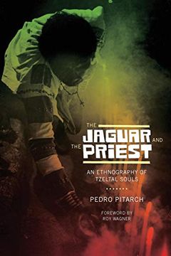 portada The Jaguar and the Priest: An Ethnography of Tzeltal Souls (The Linda Schele Series in Maya and Pre-Columbian Studies) (en Inglés)