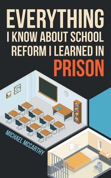 portada Everything I Know About School Reform I Learned in Prison (in English)