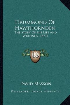 portada drummond of hawthornden: the story of his life and writings (1873) (in English)