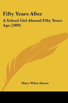 portada fifty years after: a school girl abroad fifty years ago (1899) (en Inglés)