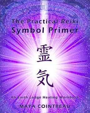 portada The Practical Reiki Symbol Primer - An Earth Lodge Healing Workbook (en Inglés)