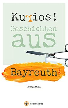 portada Kurios! Geschichten aus Bayreuth (Geschichten und Anekdoten)