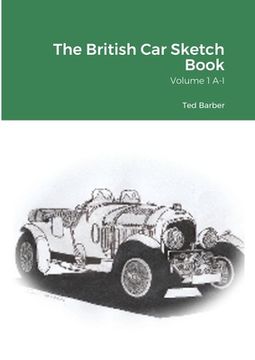 portada The British Car Sketch Book: Volume 1 A-I (en Inglés)