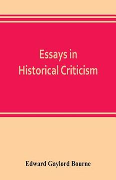 portada Essays in historical criticism; The legend of Marcus Whitman. The authorship of the federalist. Prince Henry the navigator. The demarcation line. The (en Inglés)