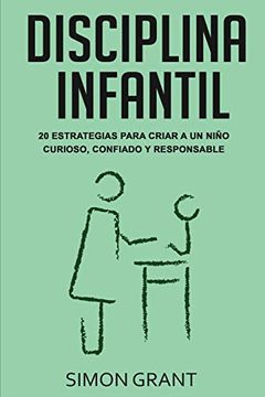 portada Disciplina Infantil: 20 Estrategias Para Criar a un Niño Curioso, Confiado y Responsable (in Spanish)