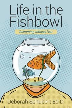 portada Life in the Fishbowl: Swimming without Fear (en Inglés)