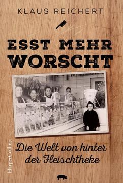 portada Esst Mehr Worscht« - die Welt von Hinter der Fleischtheke (en Alemán)
