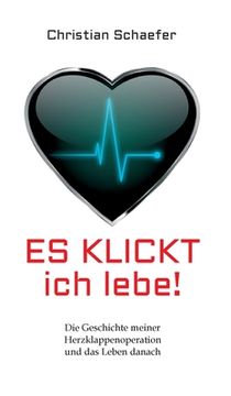 portada Es klickt, ich lebe!: Die Geschichte meiner Herzklappenoperation und das Leben danach (in German)