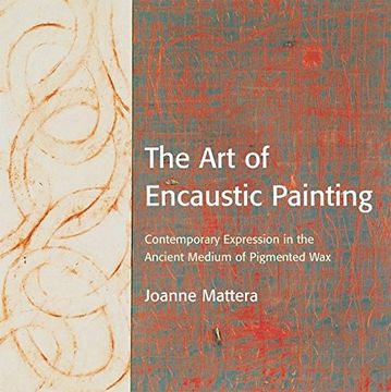 portada The art of Encaustic Painting: Contemporary Expression in the Ancient Medium of Pigmented wax 