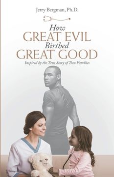 portada How Great Evil Birthed Great Good: Inspired by the True Story of Two Families (en Inglés)