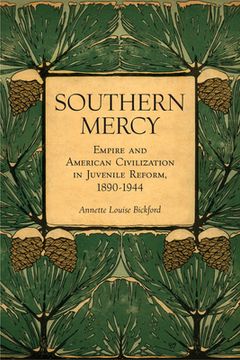 portada Southern Mercy: Empire and American Civilization in Juvenile Reform, 1890-1944 (in English)