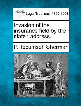 portada invasion of the insurance field by the state: address. (en Inglés)