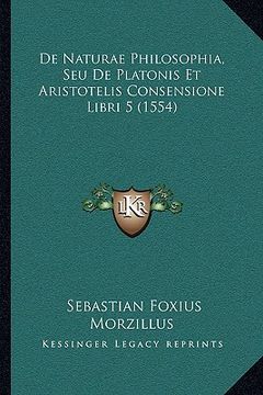 portada De Naturae Philosophia, Seu De Platonis Et Aristotelis Consensione Libri 5 (1554) (en Latin)