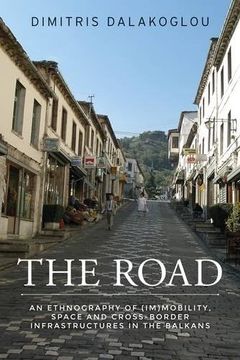 portada The road: An ethnography of (im)mobility, space, and cross-border infrastructures in the Balkans