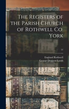 portada The Registers of the Parish Church of Rothwell Co. York; 51 (en Inglés)