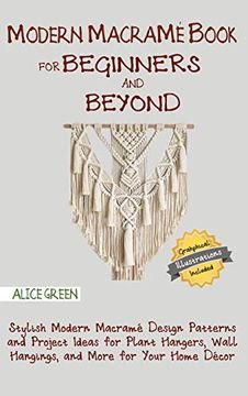 portada Modern Macramé Book for Beginners and Beyond: Stylish Modern Macramé Design Patterns and Project Ideas for Plant Hangers, Wall Hangings, and More for Your Home Décor. With Illustrations (in English)