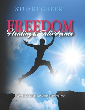 portada Freedom Healing and Deliverance: A Practical Guide For Setting Others Free (en Inglés)