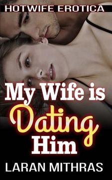 portada My Wife is Dating Him: Hotwife Erotica (en Inglés)