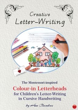 portada Creative Letter-Writing: The Montessori-Inspired Colour-In Letterheads for Children's Letter-Writing in Cursive Handwriting (en Inglés)