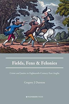 portada Fields, Fens and Felonies: Crime and Justice in Eighteenth-Century East Anglia (Crime History Series) (en Inglés)