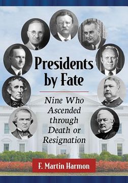 portada Presidents by Fate: Nine Who Ascended Through Death or Resignation (en Inglés)