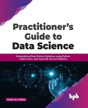 portada Practitioner's Guide to Data Science: Streamlining Data Science Solutions using Python, Scikit-Learn, and Azure ML Service Platform (en Inglés)