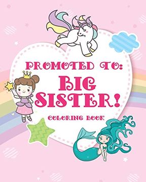 portada Big Sister Coloring Book: A big Sister Color Book With Unicorns, Fairies, and Mermaids - new big Sister Gifts for Little Girls age 4 Year old to age 6. Book, Promoted to big Sister Announcement (en Inglés)